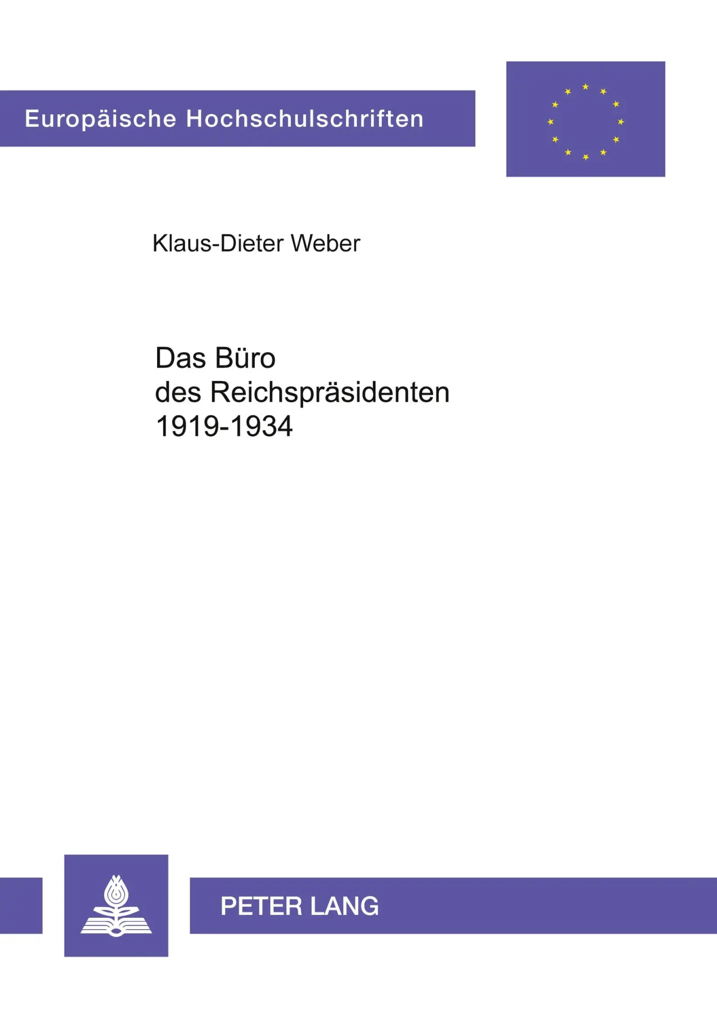 Das Büro des Reichspräsidenten 1919-1934: Eine politisch-administrative Institution in Kontinuität und Wandel (Europäische Hochschulschriften - Reihe III)