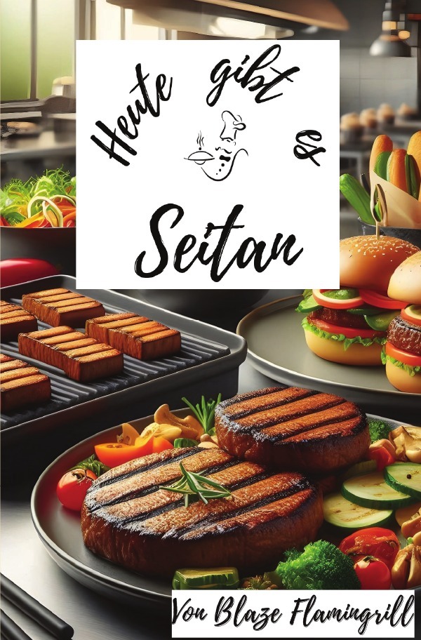 Cover: 9783759858931 | Heute gibt es - Seitan | Blaze Flamingrill | Taschenbuch | 76 S.