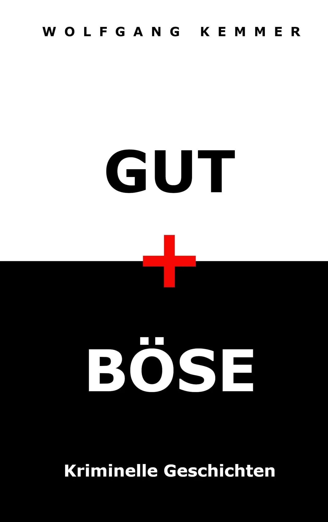 Cover: 9783749449231 | Gut und Böse | Kriminelle Geschichten | Wolfgang Kemmer | Taschenbuch