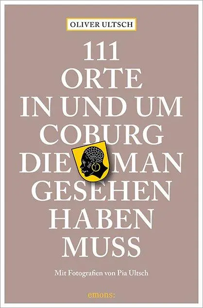 Cover: 9783954519231 | 111 Orte in und um Coburg, die man gesehen haben muss | Oliver Ultsch