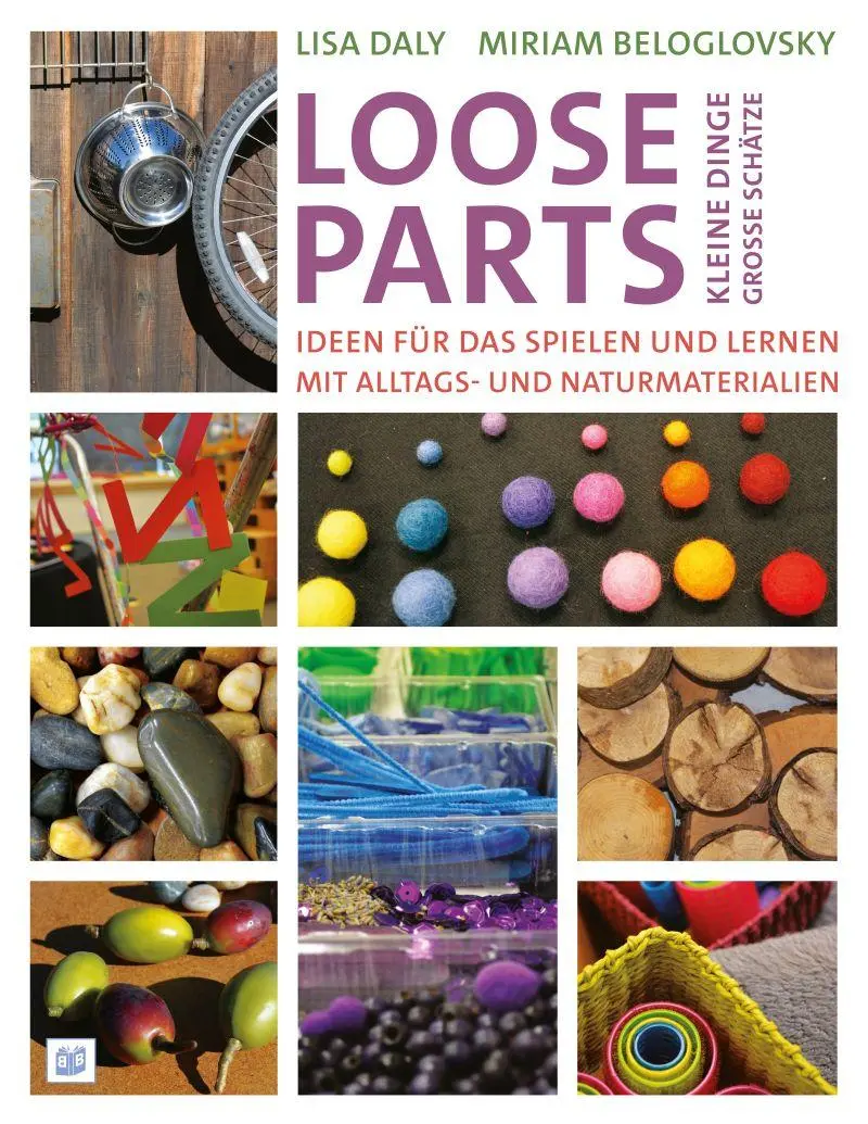 Loose Parts - kleine Dinge große Schätze - Lisa Daly Miriam Beloglovsky Kartoniert (TB)