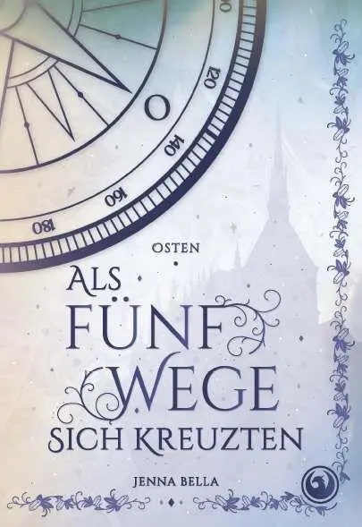Cover: 9783991819431 | Als fünf Wege sich kreuzten - Osten, Band 2 | Fantasy-Romance | Bella