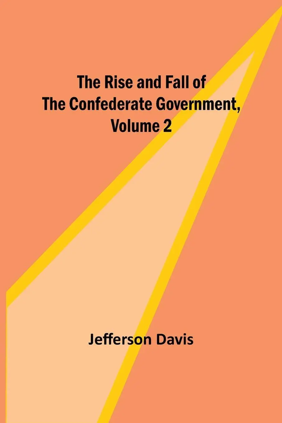 Cover: 9789357929431 | The Rise and Fall of the Confederate Government, Volume 2 | Davis