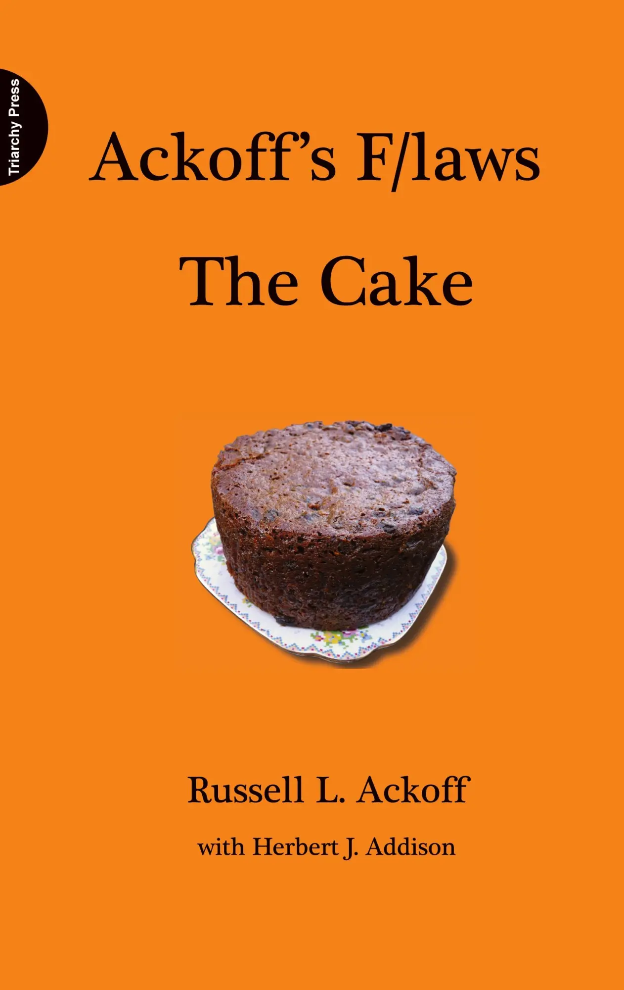 Cover: 9781908009531 | Ackoff's F/Laws the Cake | Russell L Ackoff | Buch | Gebunden | 2012