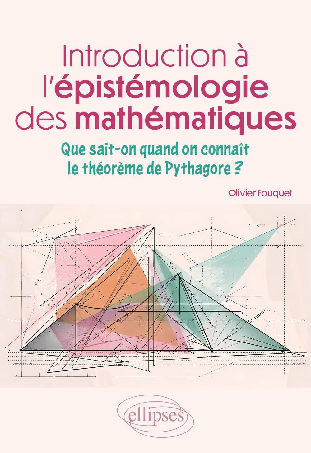 Cover: 9782340099531 | Introduction à l'épistémologie des mathématiques | Olivier Fouquet
