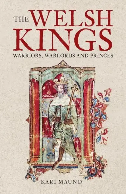 Cover: 9780752429731 | The Welsh Kings | Warriors, Warlords, and Princes | Kari Maund | Buch