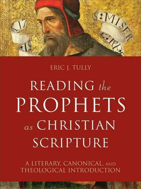 Cover: 9780801099731 | Reading the Prophets as Christian Scripture | Eric J Tully | Buch