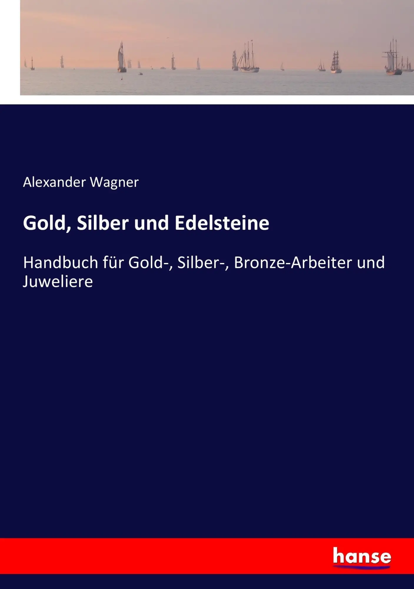Cover: 9783743389731 | Gold, Silber und Edelsteine | Alexander Wagner | Taschenbuch | 276 S.