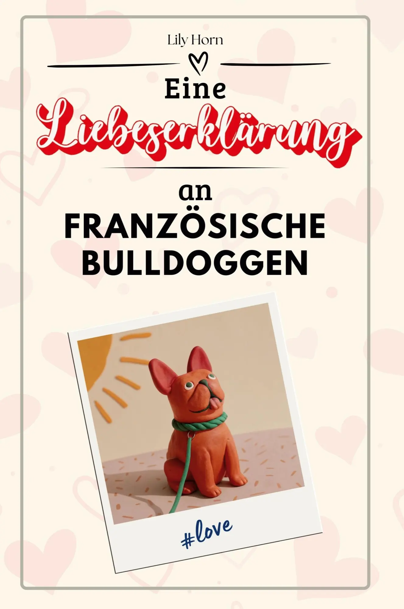 Cover: 9783759159731 | Eine Liebeserklärung an Französische Bulldoggen | Lily Horn | Buch