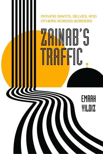 Cover: 9780520379831 | Zainab's Traffic | Moving Saints, Selves, and Others across Borders
