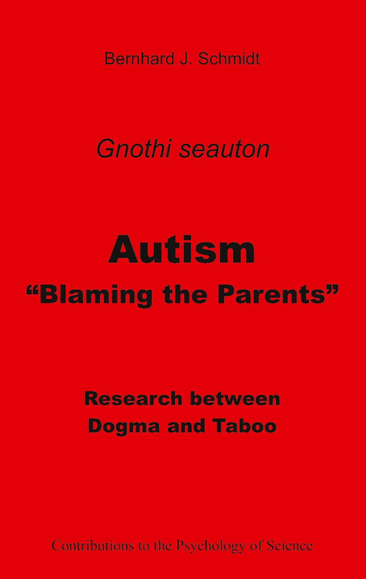 Autism - Blaming the Parents: Research between Dogma and Taboo (Contributions to the Psychology of Science)