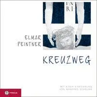 Cover: 9783702229931 | Kreuzweg | Elmar Peintner (u. a.) | Buch | Gebunden | Deutsch | 2009
