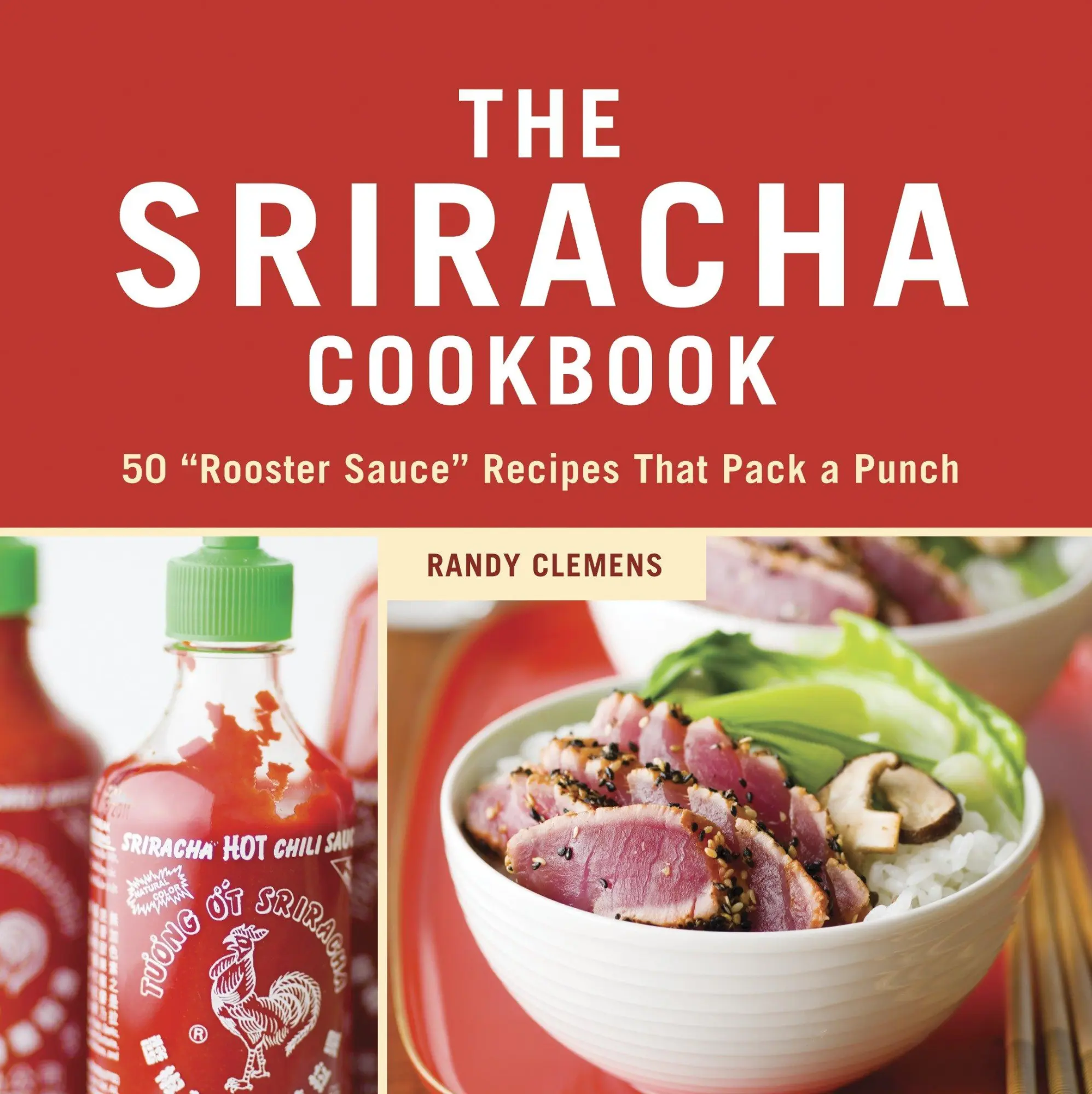 Cover: 9781607740032 | The Sriracha Cookbook | 50 Rooster Sauce Recipes That Pack a Punch