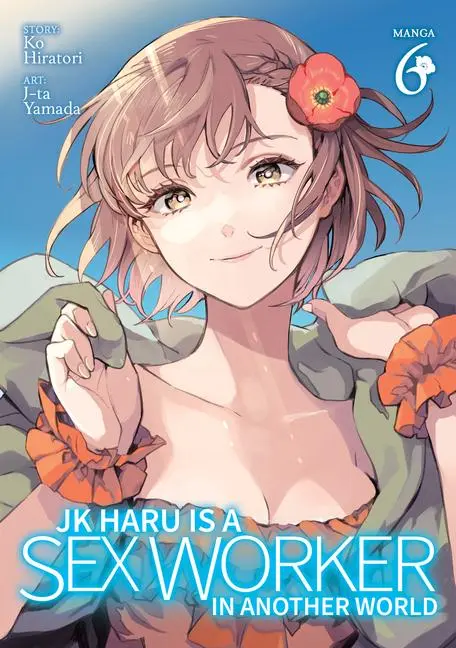 Cover: 9798888430132 | Jk Haru Is a Sex Worker in Another World (Manga) Vol. 6 | Ko Hiratori