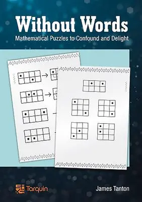 Cover: 9781907550232 | Without Words: Mathematical Puzzles to Confound and Delight | Tanton