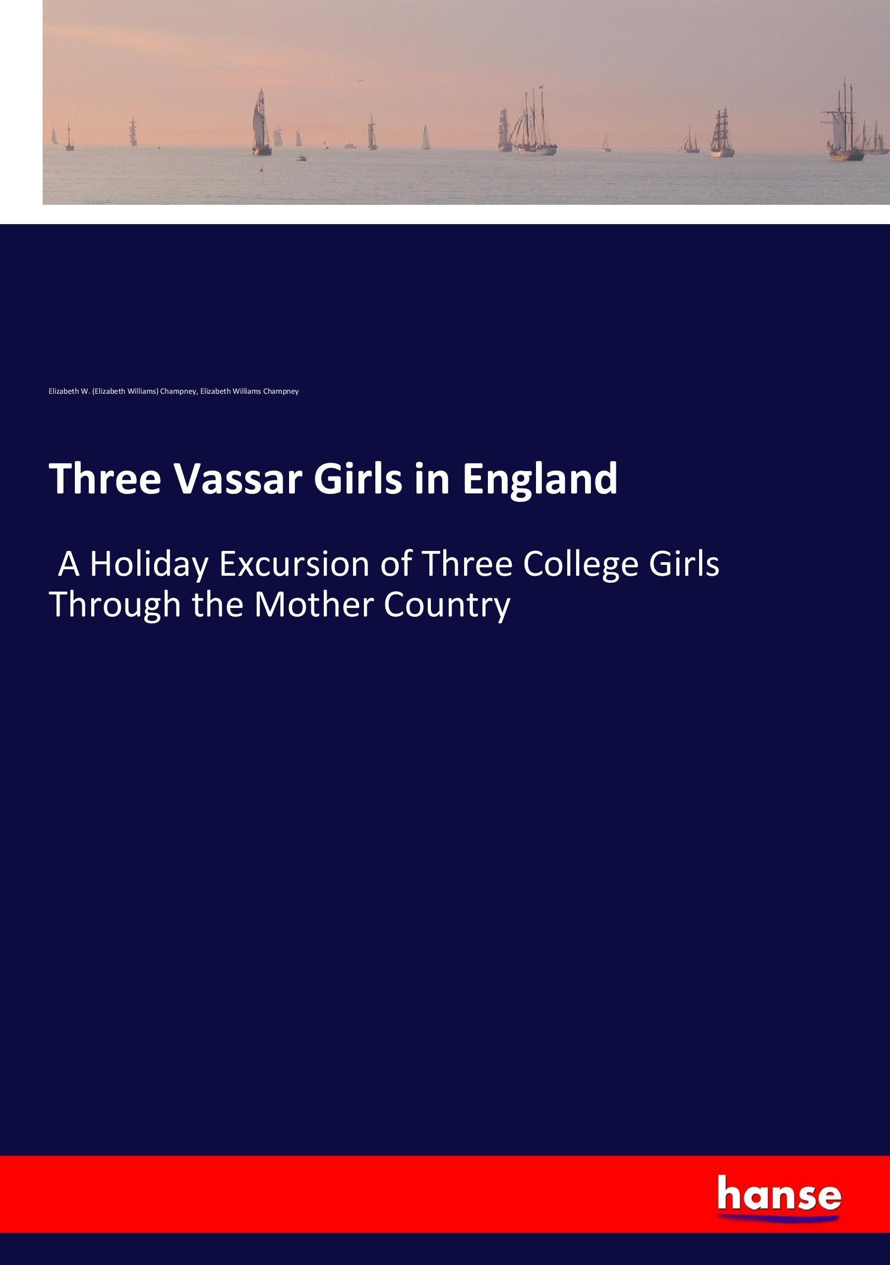 Three Vassar Girls in England | A Holiday Excursion of Three College Girls Through the Mother Country | Elizabeth W. Champney (u. a.) | Taschenbuch | Paperback | 240 S. | Englisch | 2017 | hansebooks - Champney, Elizabeth W.
