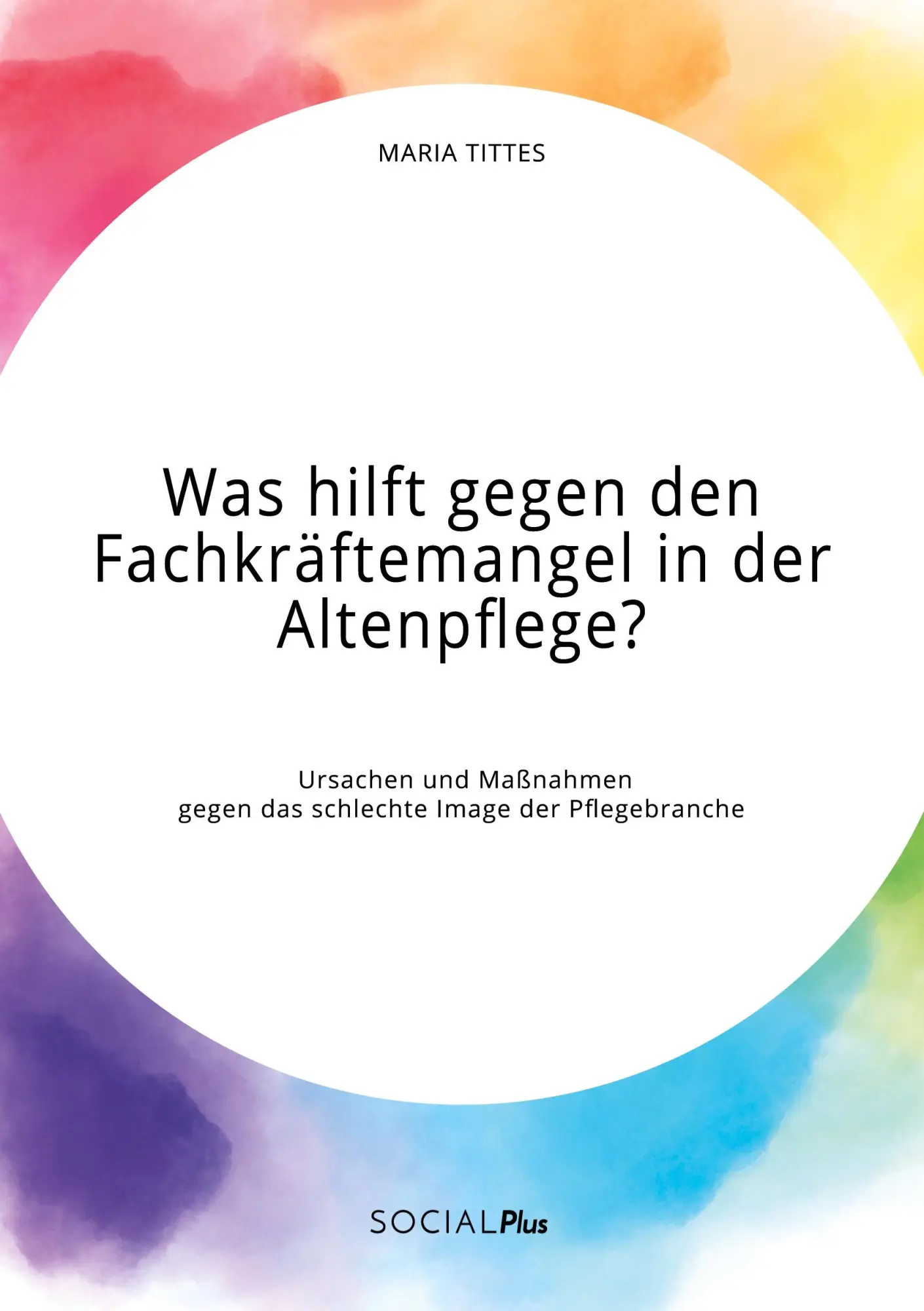 Cover: 9783963550232 | Was hilft gegen den Fachkräftemangel in der Altenpflege? Ursachen...