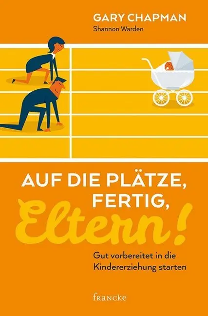 Cover: 9783963620232 | Auf die Plätze, fertig, Eltern! | Gary Chapman (u. a.) | Taschenbuch