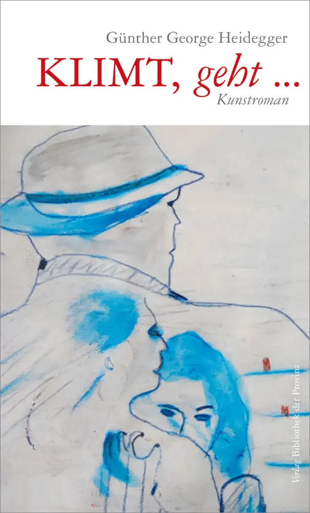 Cover: 9783991260332 | KLIMT, geht ... | Kunstroman | Günther George Heidegger | Taschenbuch