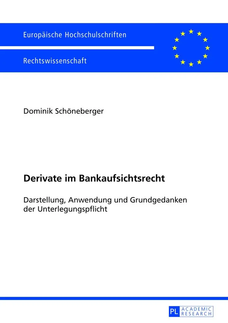 Derivate im Bankaufsichtsrecht: Darstellung, Anwendung und Grundgedanken der Unterlegungspflicht (Europäische Hochschulschriften - Reihe II)