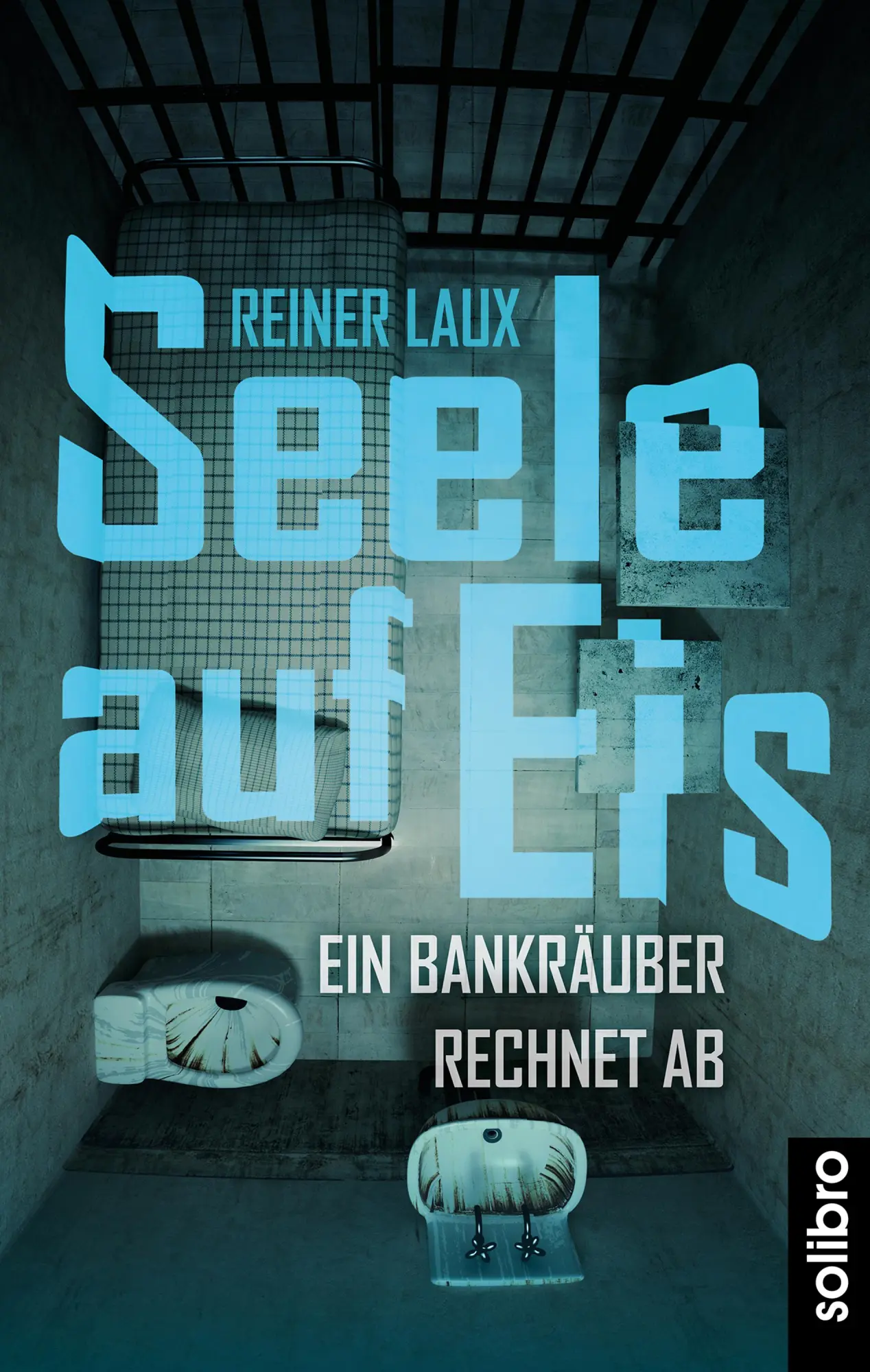 Cover: 9783960790532 | Seele auf Eis | Ein Bankräuber rechnet ab | Reiner Laux | Taschenbuch