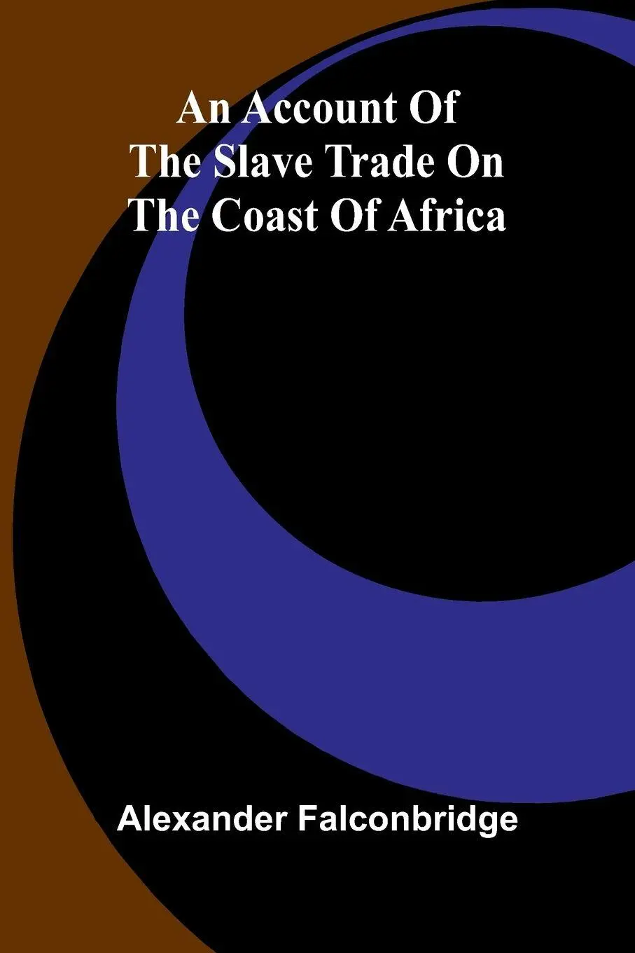 Cover: 9789362990532 | An account of the slave trade on the coast of Africa | Falconbridge