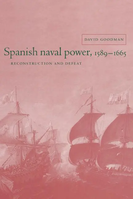 Cover: 9780521580632 | Spanish Naval Power, 1589 1665 | Reconstruction and Defeat | Goodman
