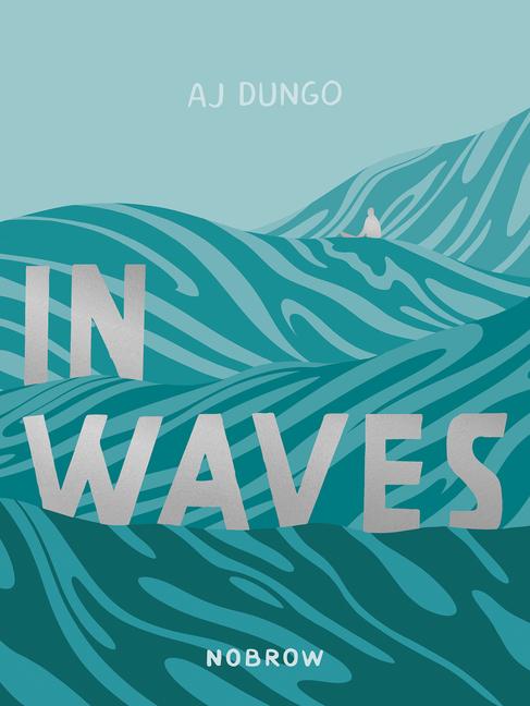 Cover: 9781910620632 | In Waves | Aj Dungo | Taschenbuch | Englisch | 2019 | Nobrow Ltd
