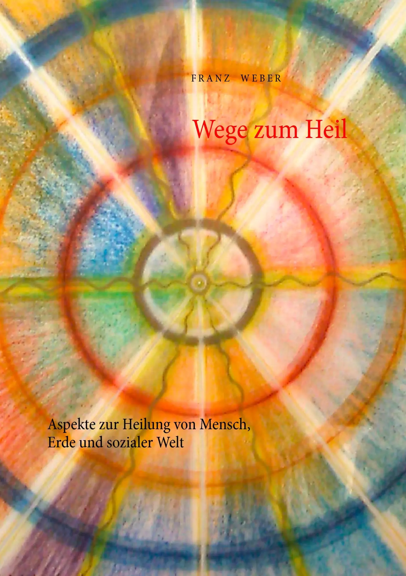 Cover: 9783735740632 | Wege zum Heil | Aspekte zur Heilung von Mensch, Erde und sozialer Welt