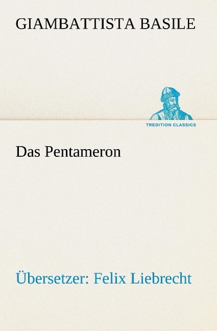 Das Pentameron | Übersetzer: Felix Liebrecht | Giambattista Basile | Taschenbuch | Paperback | 396 S. | Deutsch | 2015 | TREDITION CLASSICS | EAN 9783842420632 - Basile, Giambattista