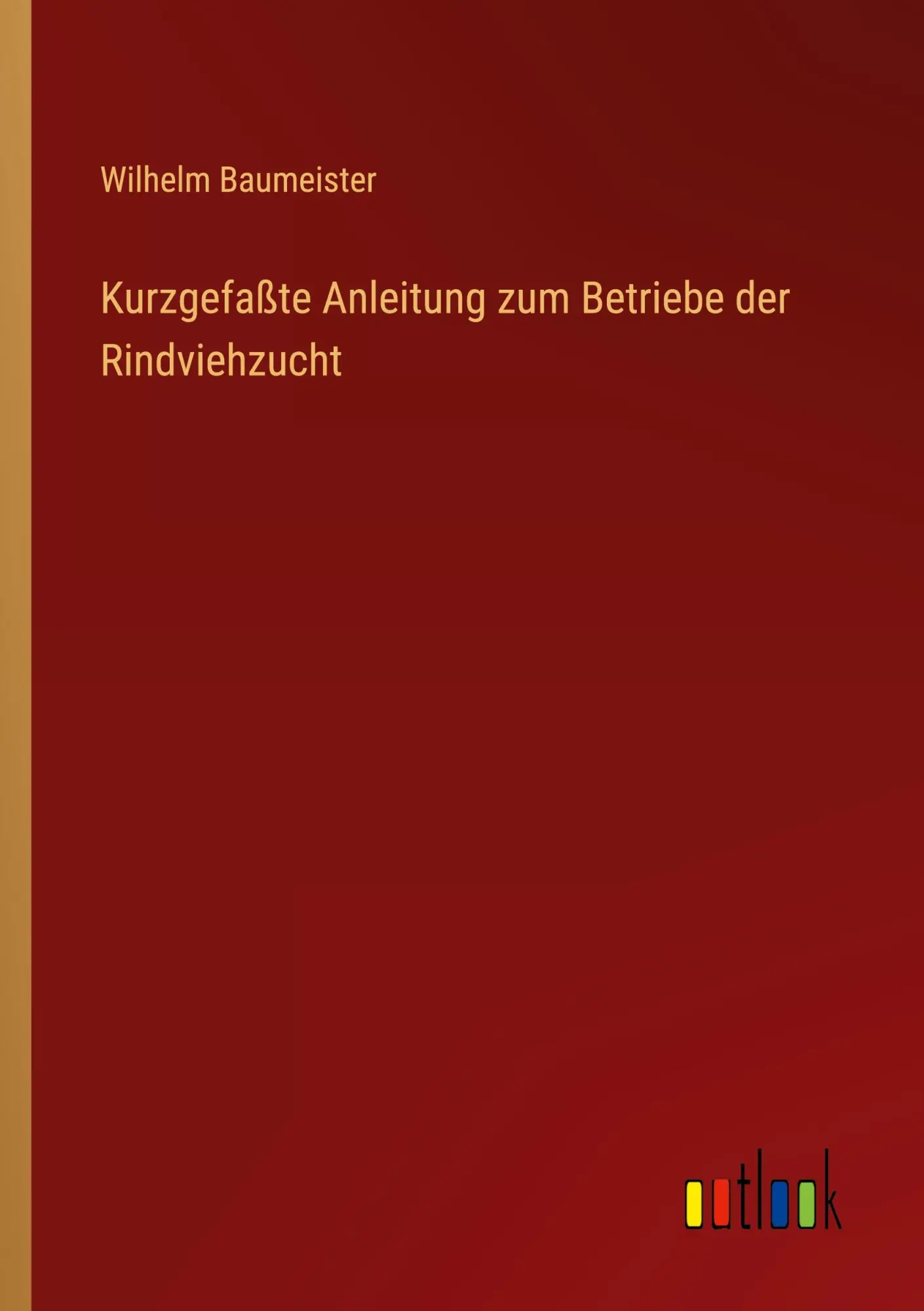 Kurzgefaßte Anleitung zum Betriebe der Rindviehzucht