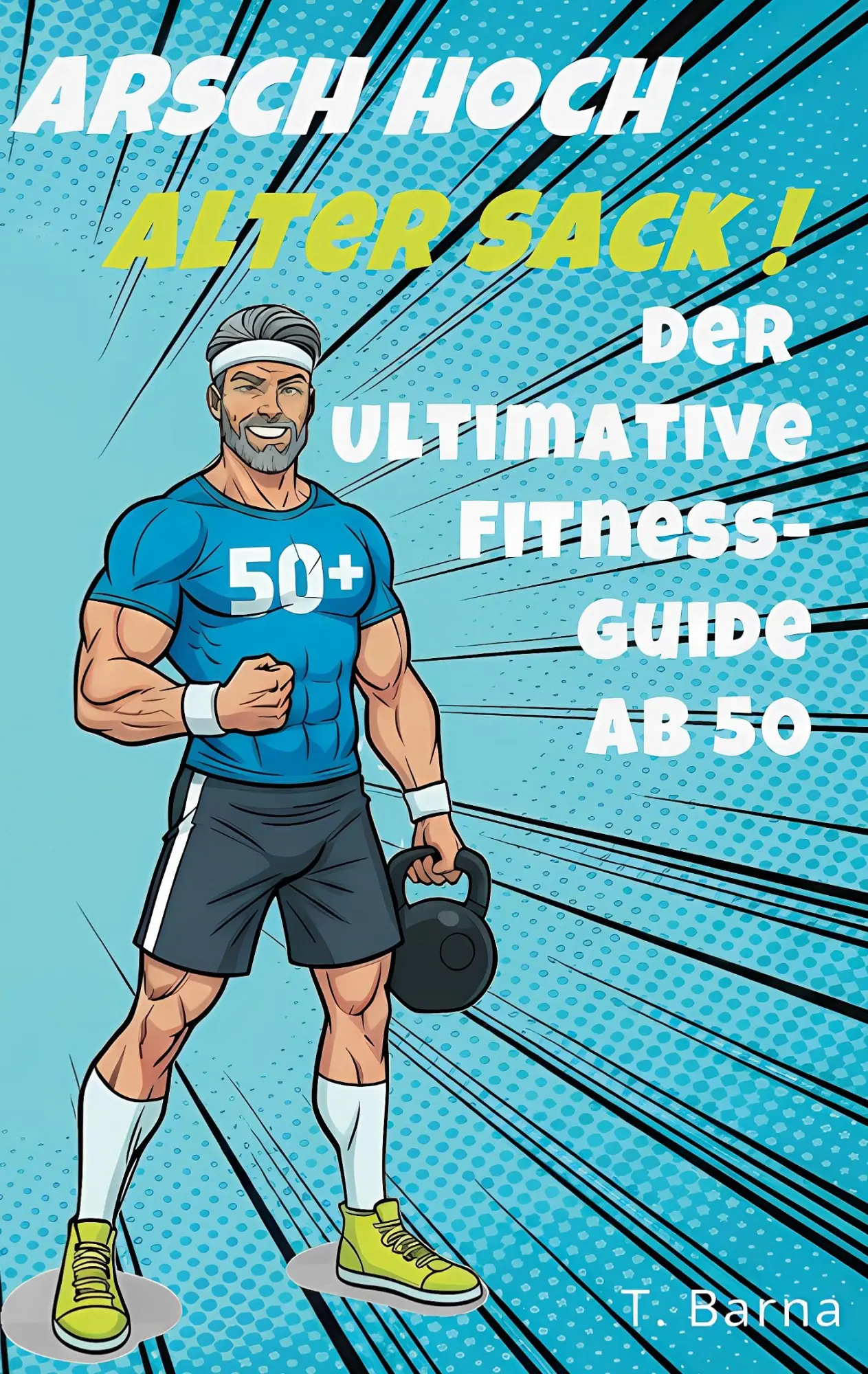 Cover: 9783695130832 | Arsch Hoch Alter Sack | Der ultimative Fitness-Guide ab 50 | T. Barna