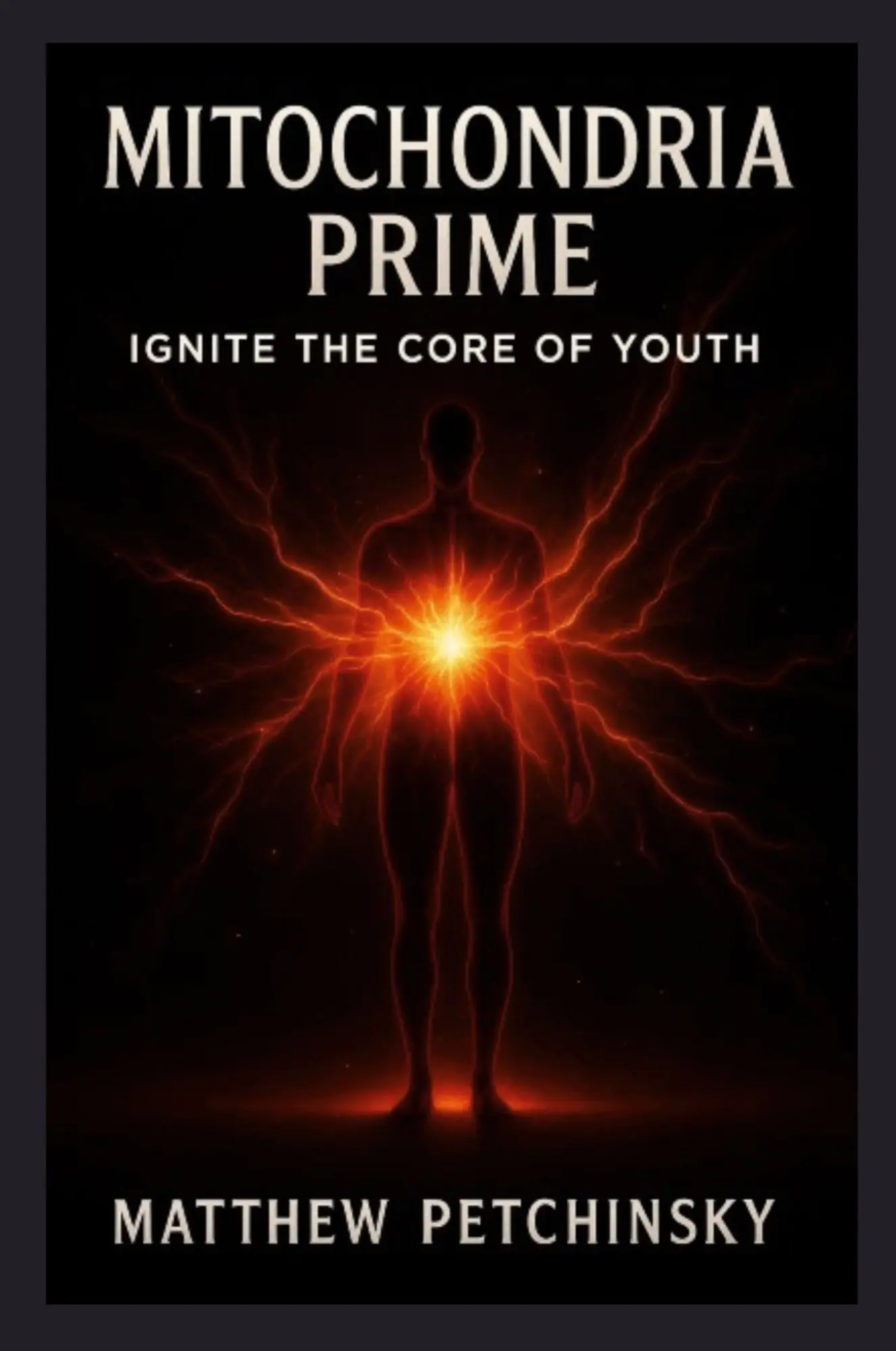 Cover: 9798349420832 | Mitochondria Prime | Ignite the Core of Youth | Matthew Petchinsky