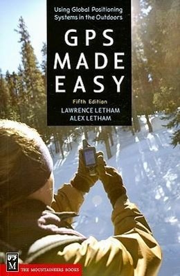 GPS Made Easy: Using Global Positioning Systems in the Outdoors  Lawrence Letham  Taschenbuch  GPS Made Easy: Using Global Po  Englisch  2008  MOUNTAINEERS BOOKS  EAN 9781594851032 - Letham, Lawrence
