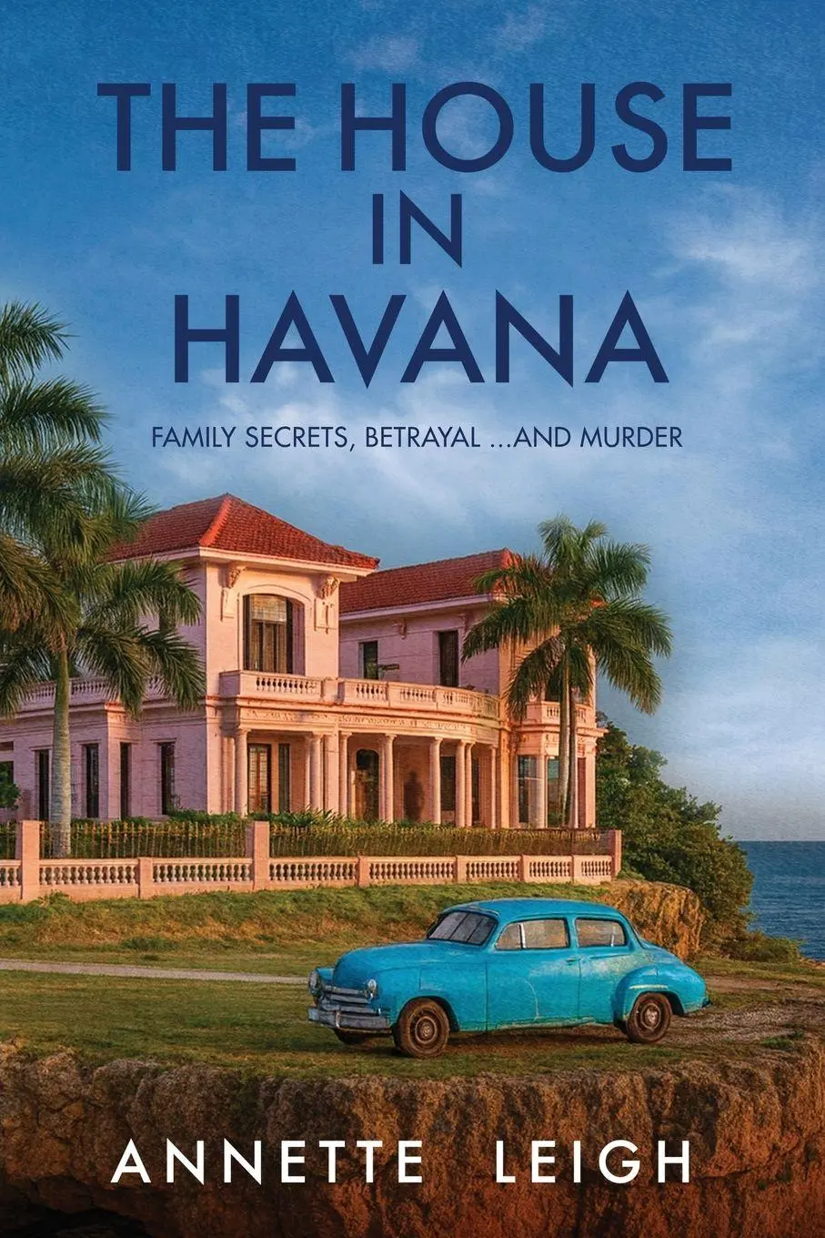 Cover: 9781764201032 | The House in Havana | Family Secrets, Betrayal...and Murder | Leigh
