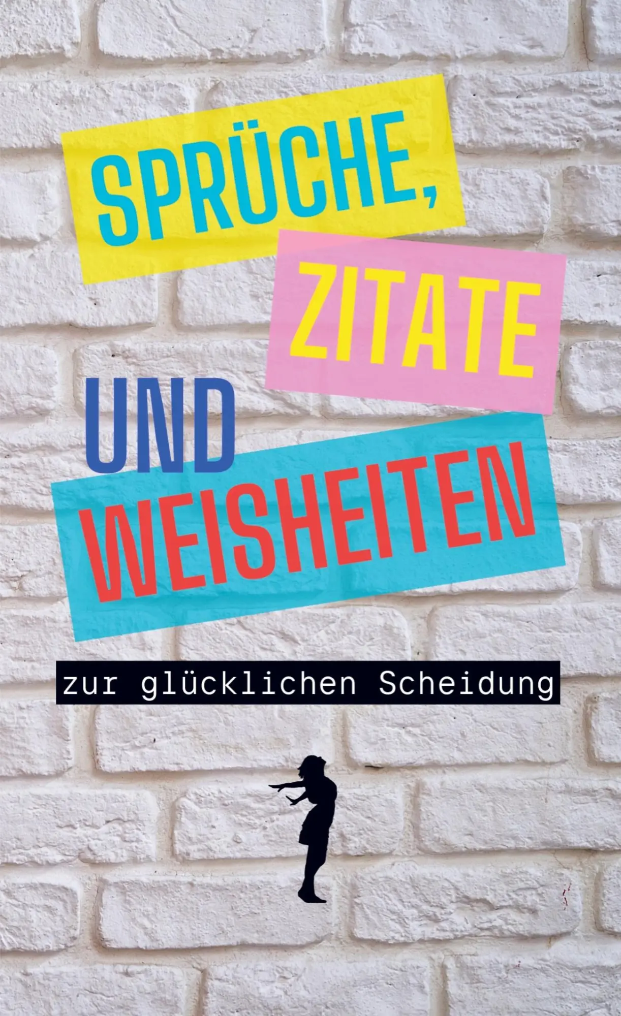 Cover: 9789403801032 | Sprüche, Zitate und Weisheiten zur glücklichen Scheidung | J. Wölke