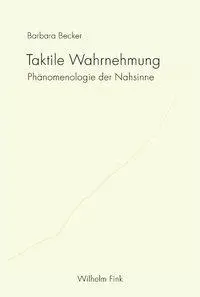 Cover: 9783770551132 | Taktile Wahrnehmung | Phänomenologie der Nahsinne | Barbara Becker