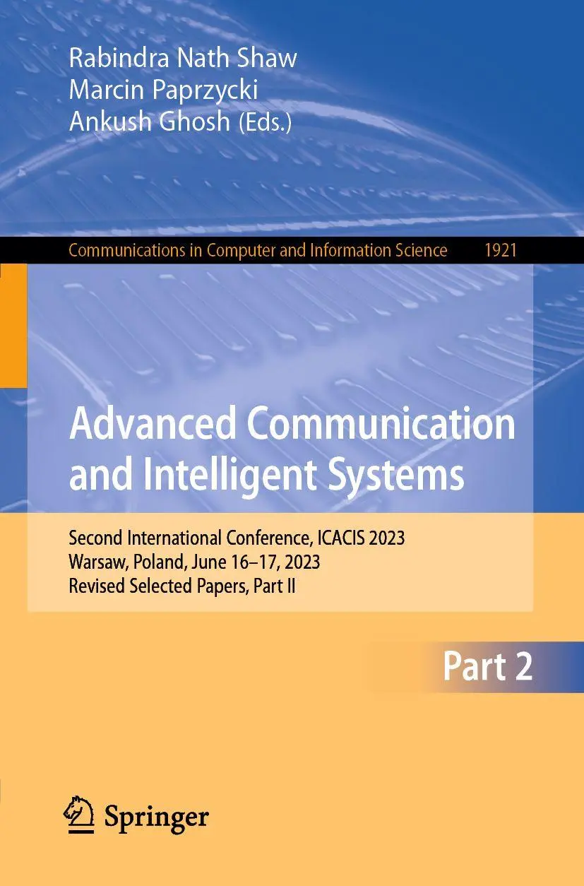 Advanced Communication and Intelligent Systems: Second International Conference, ICACIS 2023, Warsaw, Poland, June 16–17, 2023, Revised Selected ... and Information Science, 1921, Band 1921)