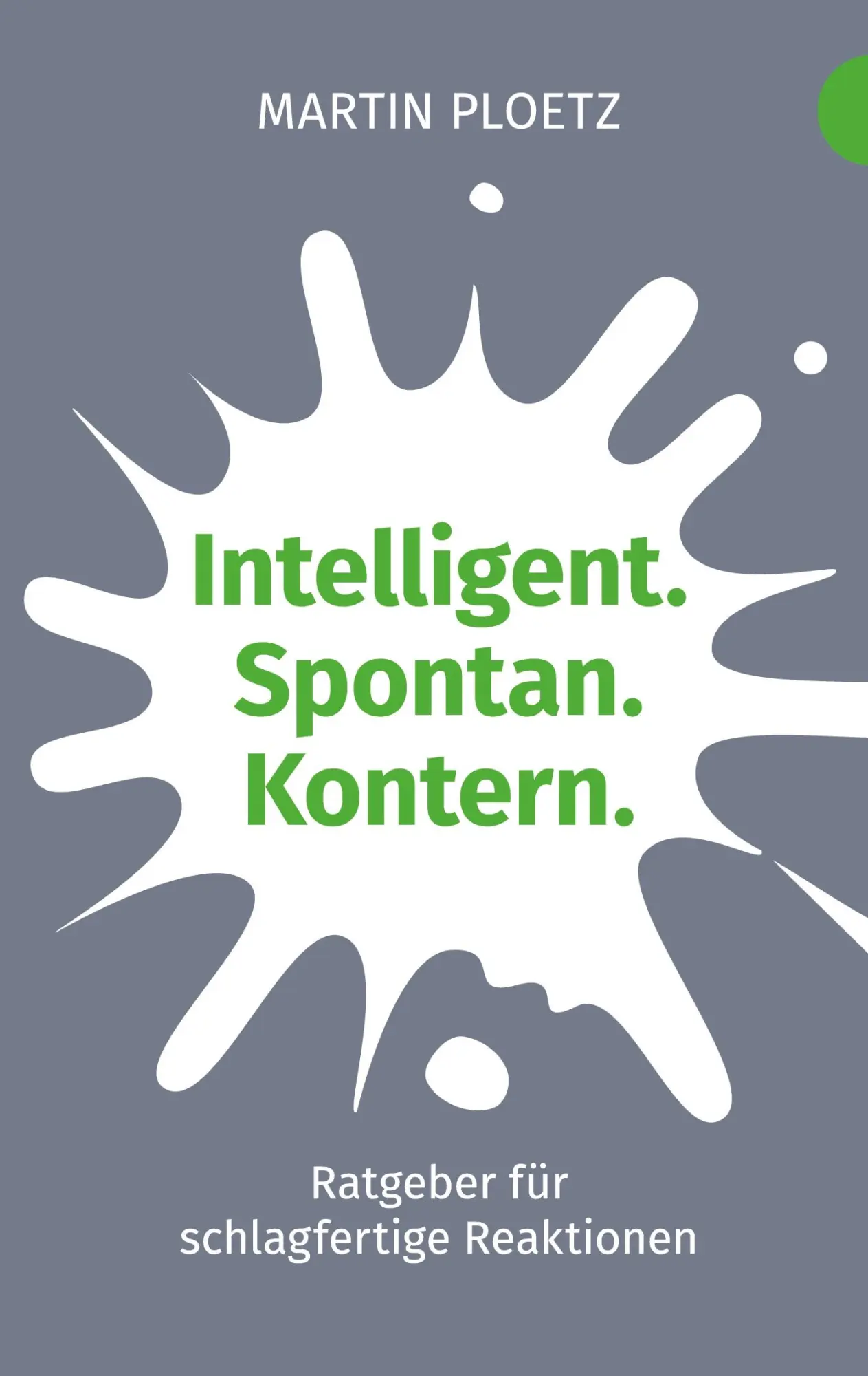 Cover: 9783753401232 | Intelligent. Spontan. Kontern. | Martin Ploetz | Taschenbuch | 76 S.