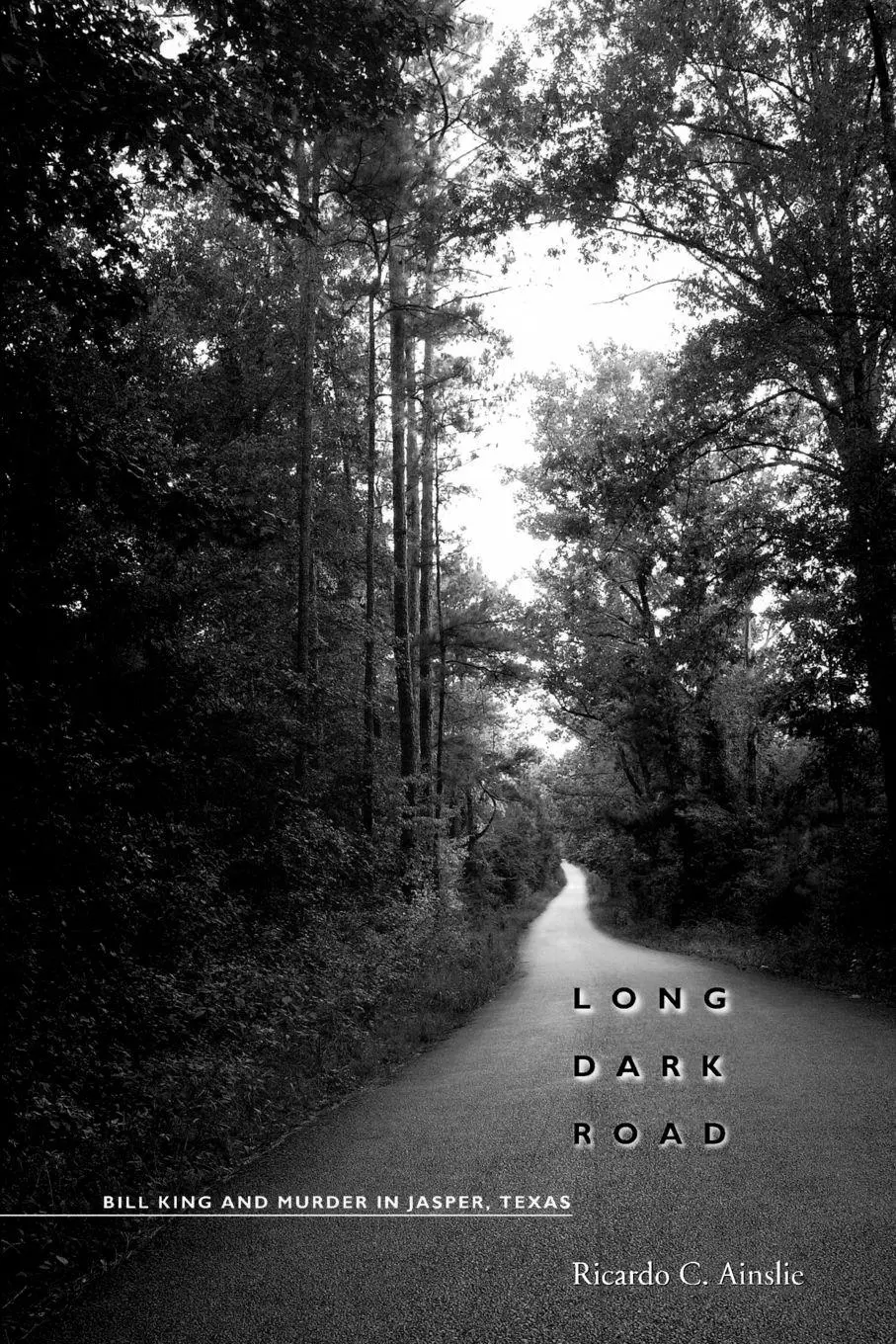 Cover: 9780292721432 | Long Dark Road | Bill King and Murder in Jasper, Texas | Ainslie