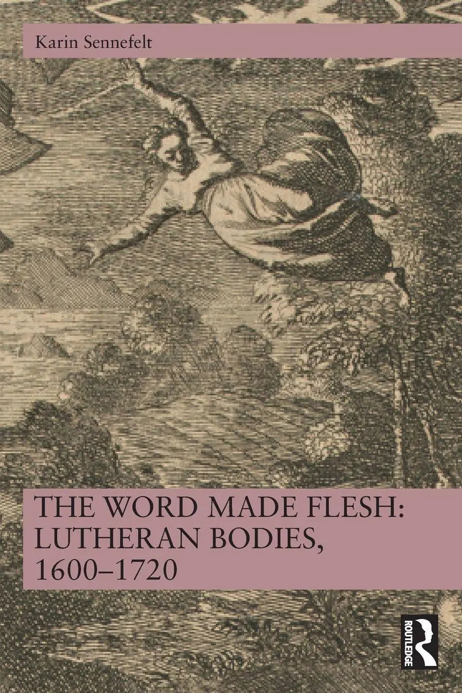 Cover: 9781032841632 | The Word Made Flesh | Lutheran Bodies, 1600 -1720 | Karin Sennefelt