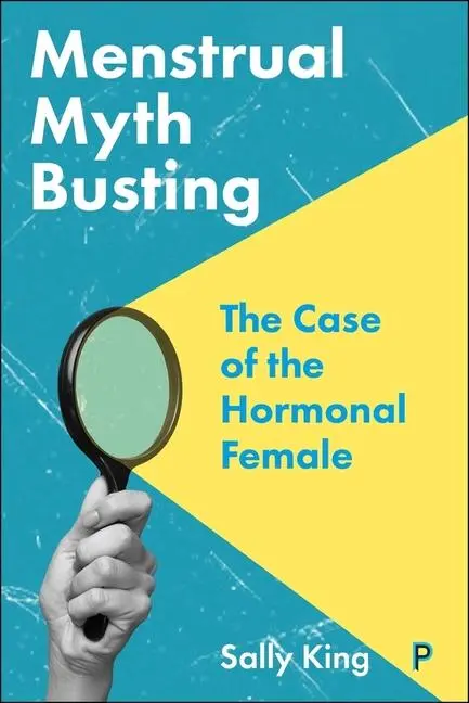 Cover: 9781447371632 | Menstrual Myth Busting | The Case of the Hormonal Female | Sally King