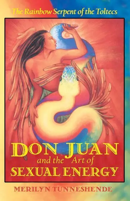 Cover: 9781879181632 | Don Juan and the Art of Sexual Energy: The Rainbow Serpent of the...