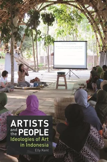 Cover: 9789813251632 | Artists and the People | Ideologies of Art in Indonesia | Elly Kent