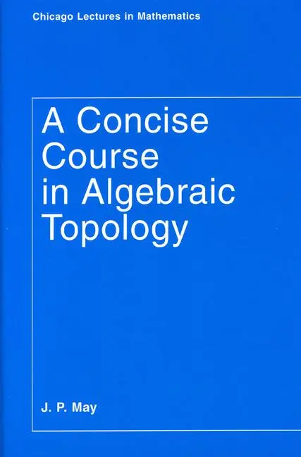 Cover: 9780226511832 | A Concise Course in Algebraic Topology | J. P. May | Taschenbuch