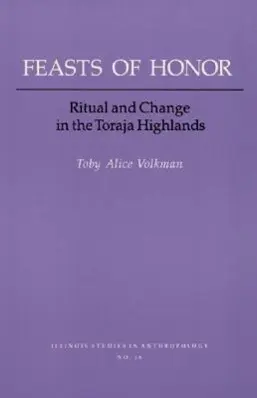 Cover: 9780252011832 | FEASTS of HONOR | RITUAL and CHANGE in the TORAJA HIGHLAND | Volkman