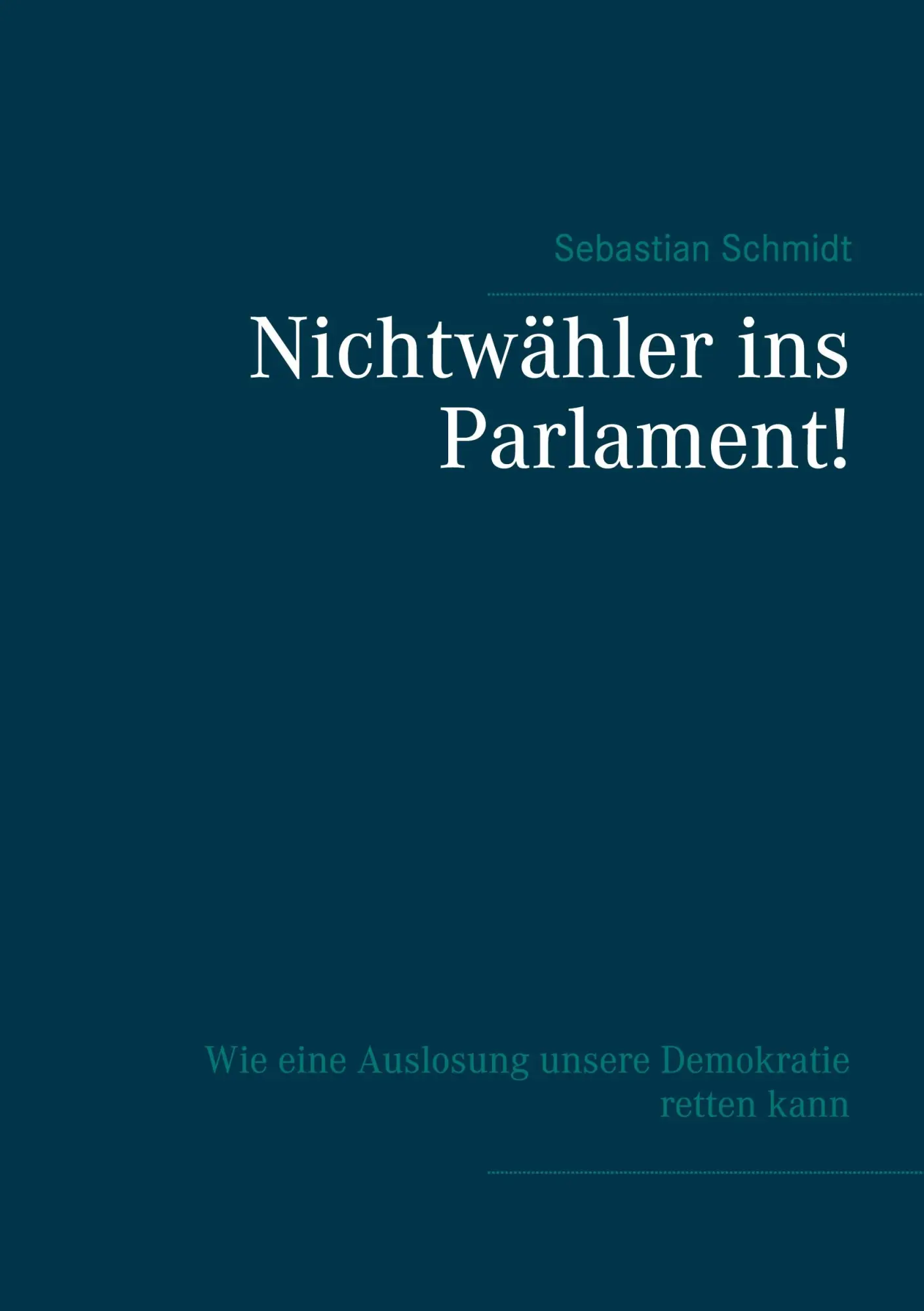 Cover: 9783752691832 | Nichtwähler ins Parlament! | Sebastian Schmidt | Taschenbuch | 86 S.