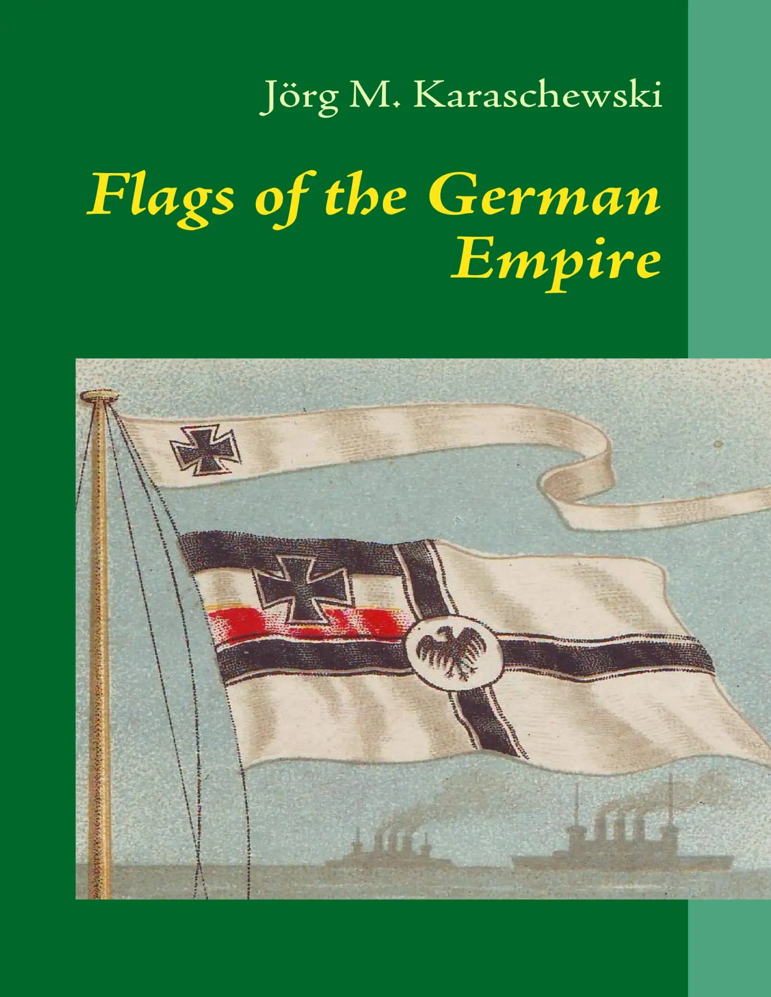 Cover: 9783839121832 | Flags of the German Empire | Jörg M. Karaschewski | Taschenbuch | 2009