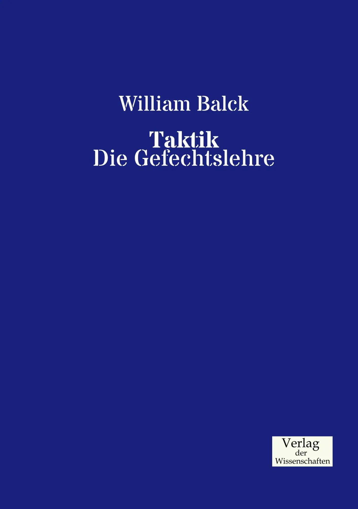 Cover: 9783957001832 | Taktik | Die Gefechtslehre | William Balck | Taschenbuch | 460 S.