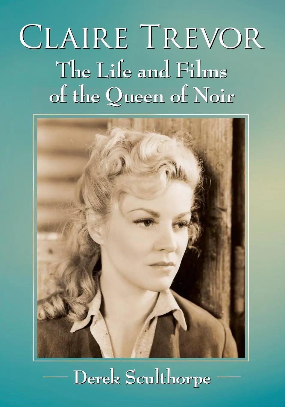 Cover: 9781476671932 | Claire Trevor | The Life and Films of the Queen of Noir | Sculthorpe